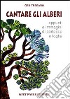 Cantare gli alberi. Appunti e immagini di cortecce e foglie libro