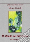 Il mondo nel mio cuore libro di Castelli Mauro