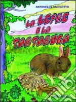 La lepre e la tartaruga. Ediz. illustrata libro