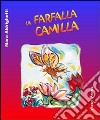 La farfalla Camilla. Ediz. illustrata libro di Aldrighetti Mara