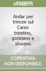 Andar per trincee sul Carso triestino, goriziano e sloveno libro