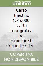 Carso triestino 1:25.000. Carta topografica per escursionisti. Con indice dei nomi