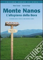 Monte Nanos. L'altopiano della Bora. Escursioni, natura e storia sul Carso montano sloveno