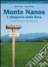 Monte Nanos. L'altopiano della Bora. Escursioni, natura e storia sul Carso montano sloveno libro