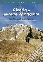 Ciceria e Monte Maggiore. L'Istria bianca dalla Carsia al Quarnero. Itinerari, natura e storia tra i monti della Vena e i monti Caldiera... libro