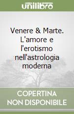 Venere & Marte. L'amore e l'erotismo nell'astrologia moderna libro