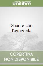 Guarire con l'ayurveda libro