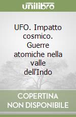 UFO. Impatto cosmico. Guerre atomiche nella valle dell'Indo libro