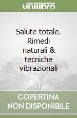 Salute totale. Rimedi naturali & tecniche vibrazionali libro