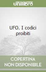 UFO. I codici proibiti libro