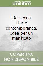 Rassegna d'arte contemporanea. Idee per un manifesto libro