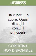 Da cuore... a cuore. Quasi dialoghi con... il principale