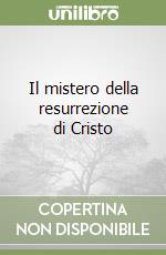 Il mistero della resurrezione di Cristo libro