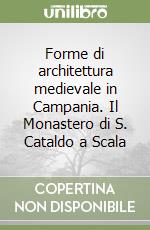 Forme di architettura medievale in Campania. Il Monastero di S. Cataldo a Scala libro