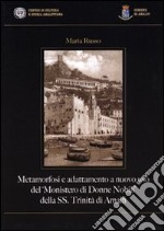 Metamorfosi e adattamento a nuovo uso del «Monistero di Donne Nobili» della SS. Trinità di Amalfi libro