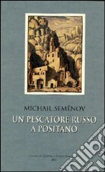 Michail Semenov. Un pescatore russo a Positano libro