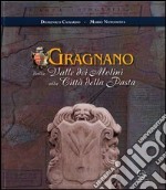 Gragnano. Dalla valle dei Molini alla città della pasta. Con mappa libro