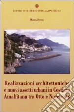 Realizzazioni architettoniche e nuovi assetti urbani in costiera Amalfitana tra Otto e Novecento libro