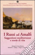 I russi ad Amalfi. Suggestioni mediterranee e storie di vita libro