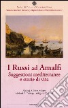 I russi ad Amalfi. Suggestioni mediterranee e storie di vita libro
