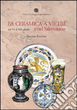 La ceramica a Vietri e nel Salernitano dal VI al XIX secolo. Ediz. illustrata libro