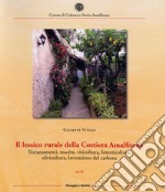 Il lessico rurale della Costiera Amalfitana. Terrazzamenti, macère, viticoltura, limonicoltura, olivicoltura, lavorazione del carbone libro