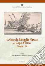 La grande battaglia navale di Capo d'Orso 28 aprile 1528 libro