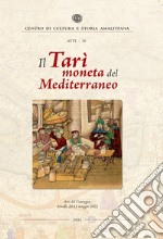 Il Tarì moneta del Mediterraneo. Atti del Convegno (Amalfi, 20-21 maggio 2022) libro