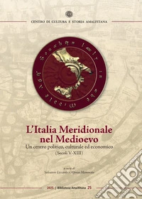 L'Italia Meridionale nel Medioevo. Un centro politico, culturale ed economico (secoli V-XIII) libro