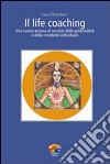 Il life coaching. Una nuova tecnica al servizio delle potenzialità e della creatività individuale libro di Stanchieri Luca