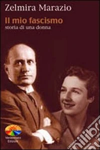 Il mio fascismo. Storia di una donna libro