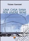 Una casa sana per vivere bene libro di Guerzoni Tiziano