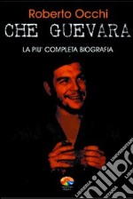 Che Guevara. La più completa biografia