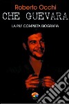 Che Guevara. La più completa biografia libro di Occhi Roberto