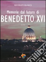 Memorie dal futuro del papa Benedetto XVI libro