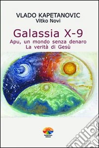 Galassia X-9 apu, un mondo senza denaro, la verità di Gesù libro