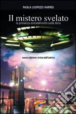 Il mistero svelato. La presenza extraterrestre sulla Terra libro