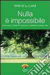 Nulla è impossibile. Conoscere e amare se stessi per trasformare la propria vita libro di Lusuardi Stefano