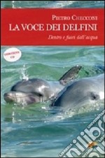 La voce dei delfini. Dentro e fuori dall'acqua. Con CD Audio libro