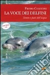 La voce dei delfini. Dentro e fuori dall'acqua. Con CD Audio libro