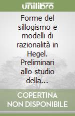 Forme del sillogismo e modelli di razionalità in Hegel. Preliminari allo studio della concezione hegeliana della mediazione giudiziale libro