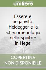 Essere e negatività. Heidegger e la «Fenomenologia dello spirito» in Hegel