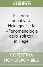 Essere e negatività. Heidegger e la «Fenomenologia dello spirito» in Hegel libro