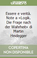 Essere e verità. Note a «Logik. Die Frage nach der Wahrheit» di Martin Heidegger libro