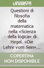 Questioni di filosofia della matematica nella «Scienza della logica» di Hegel. «Die Lehre vom Sein» del 1831 libro