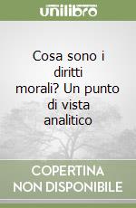 Cosa sono i diritti morali? Un punto di vista analitico libro