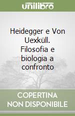 Heidegger e Von Uexküll. Filosofia e biologia a confronto libro
