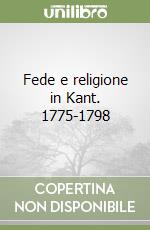 Fede e religione in Kant. 1775-1798 libro