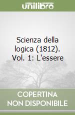 Scienza della logica (1812). Vol. 1: L'essere libro