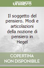 Il soggetto del pensiero. Modi e articolazioni della nozione di pensiero in Hegel libro